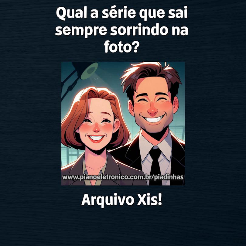 Qual a série que sai sempre sorrindo na foto?

Arquivo Xis!